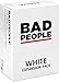 BAD PEOPLE - White Expansion Pack - The Savage Party Game You Probably Shouldn't Play (100 New Question Cards)