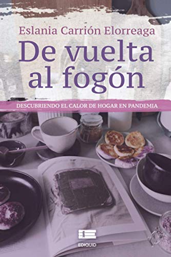 De vuelta al fogón: Descubriendo el calor de hogar en pandemia (Spanish Edition)
