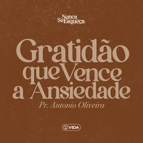 Gratid&atilde;o que vence a ansiedade - Antonio Oliveira
