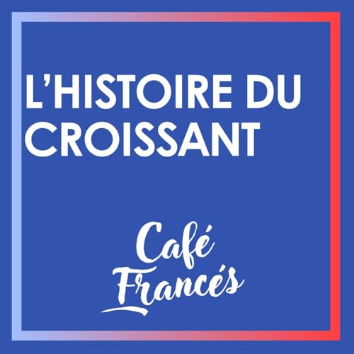 E23. La historia del croissant | L'histoire du croissant ~ Aprende franc&eacute;s!