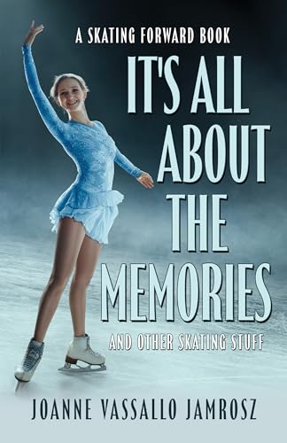 It's All About the Memories and Other Skating Stuff: A Skating Forward Book