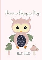 Have a Happy Day: Journal/Notebook: Cute Owl Cover Perfect for Anyone..Kids, Teens or Adults. Let This Cover Inspire You to Be Creative. 1731230753 Book Cover