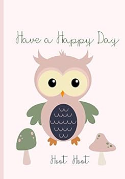 Have a Happy Day: Journal/Notebook: Cute Owl Cover Perfect for Anyone..Kids, Teens or Adults. Let This Cover Inspire You to Be Creative.