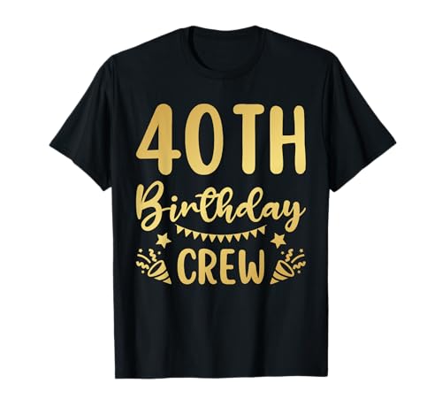 40 cumpleaños Crew 40 Party Crew Grupo Amigos Regalos de cumpleaños Camiseta