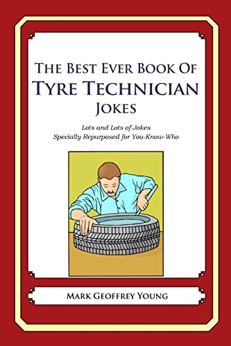 The Best Ever Book of Tyre Technician Jokes: Lots and Lots of Jokes Specially Repurposed for You-Know-Who