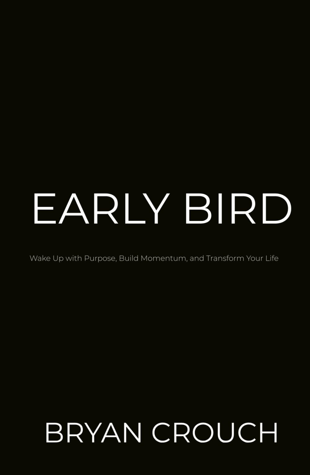 EARLY BIRD: Wake Up with Purpose, Build Momentum, and Transform Your Life