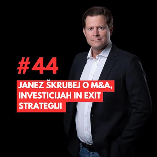 #44: Janez &Scaron;krubej o M&A, investicijah in exit strategiji