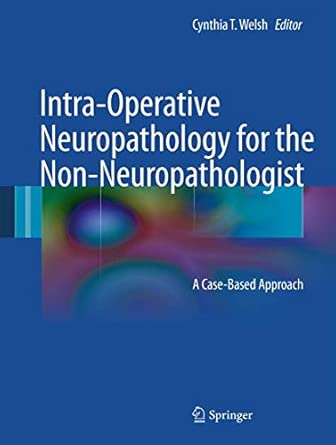Intra-Operative Neuropathology for the Non-Neuropathologist: A Case-Based Approach 2012th Edition Intra-Operative Neuropathology for the Non-Neuropathologist: A Case-Based Approach 2012th Edition book cover