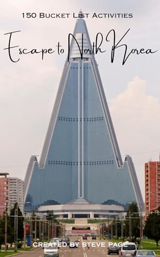 Escape to North Korea: 150 Bucket List Activities (Escape to the World Book 95)