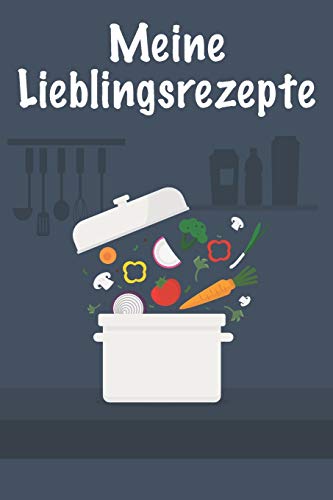 Meine Lieblingsrezepte: Die besten Rezepte von mir zusammengestellt (German Edition)