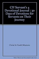 CIY Servant's 4 Devotional Journal : 30 Days of Devotions for Servants on Their Journey B005M5RRZY Book Cover