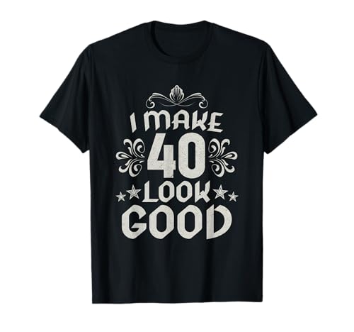I Make 40 Look Good 40 Years Old 40 Birthday Decorations Men T�V���c
