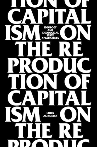 On The Reproduction Of Capitalism: Ideology And Ideological State Apparatuses