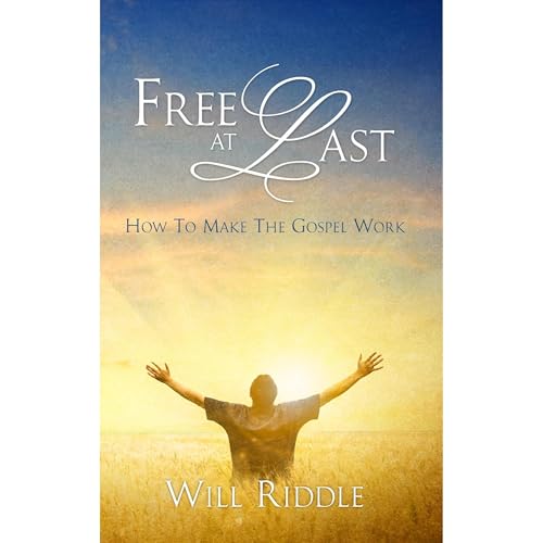 Free at Last: How to Make the Gospel Work Audiolibro Por Will Riddle arte de portada