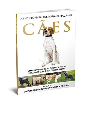 A Enciclopédia Ilustrada de Raças de Cães - Volume 6: Um guia visual de A a Z com 176 Raças para voc
