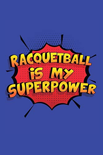 Racquetball Is My Superpower: A 6x9 Inch Softcover Diary Notebook With 110 Blank Lined Pages. Funny