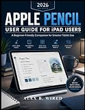 Ya en manzanajugosa.com: APPLE PENCIL USER GUIDE FOR iPAD USERS: A Beginner to Advanced Manual to Digital Art, Annotation, and Productivity