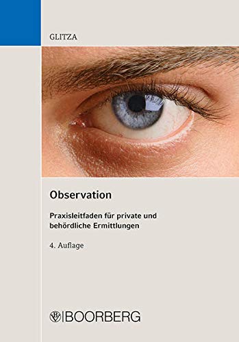 Observation: Praxisleitfaden für private und behördliche Ermittlungen Observation: Praxisleitfaden für private und behördliche Ermittlungen