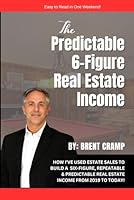 The Predictable 6-Figure Real Estate Income: HOW I USE ESTATE SALES TO BUILD A SIX-FIGURE, REPEATABLE AND PREDICTABLE REAL ESTATE INCOME B0CS3M7V15 Book Cover
