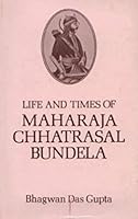 Life and times of Maharaja Chhatrasal Bundela B0000EE2RH Book Cover