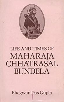 Hardcover Life and times of Maharaja Chhatrasal Bundela Book