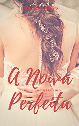 A noiva perfeita (CEO Herdeiro Livro 1)