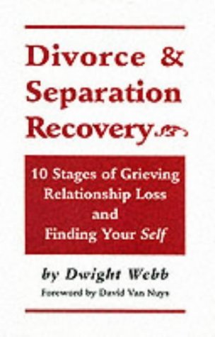 Divorce and Separation Recovery: 10 Stages of Grieving Relationship Loss and Finding Your "Self"