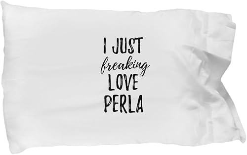I Just Freaking Love Perla Pillowcase Funny Gift Idea for Custom Name Pillow Cover Case 20x30