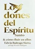 LOS DONES DEL ESPIRITU SANTO Y COMO FLUIR EN ELLOS (Spanish Edition)