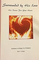 Surrounded By His Love: His Desire for Your Heart 1467564397 Book Cover