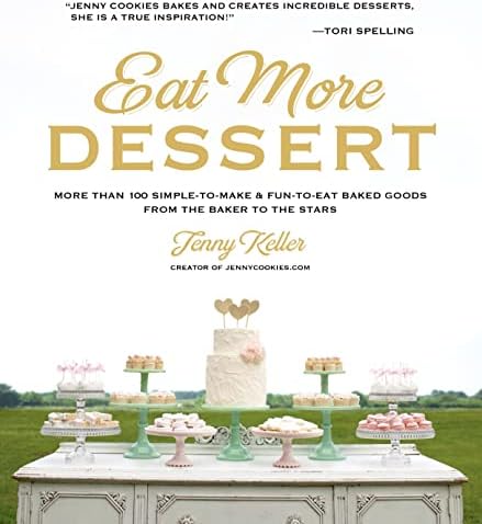 Eat More Dessert: More than 100 Simple-to-Make & Fun-to-Eat Baked Goods From the Baker to the Stars