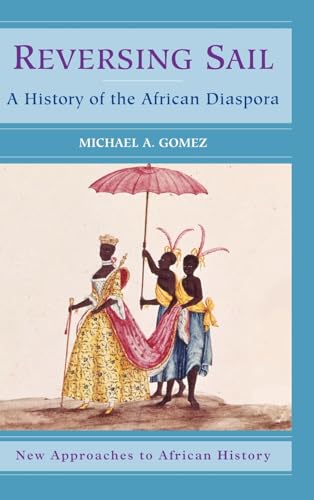 Reversing Sail: A History of the African Diaspora (New Approaches to African History, Series Number 3)