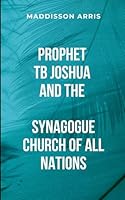 Prophet TB Joshua And The Synagogue Church Of All Nations: TB Joshua's Unique Approach To Ministry 7385329381 Book Cover