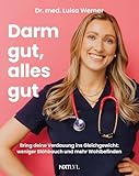 Darm gut, alles gut: Bring deine Verdauung ins Gleichgewicht: weniger Blähbauch und mehr Wohlbefinden - Darmflora stärken, Verdauung natürlich verbessern, Darmgesundheit fördern.