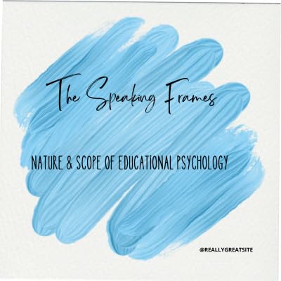 Nature and scope of Educational psychology