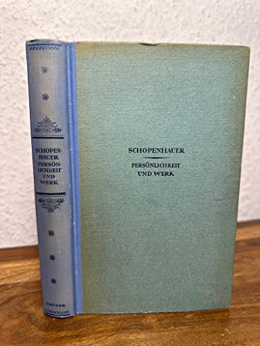Arthur Schopenhauer. Die Persönlichkeit und das Werk in eigenen Worten der Philosophen dargestellt und erläutert. Nebst einem Anhang: Vom mißverstandenen Schopenhauer.