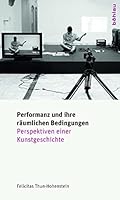 Performanz Und Ihre Raumlichen Bedingungen: Perspektiven Einer Kunstgeschichte 3205787919 Book Cover