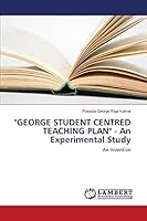 "GEORGE STUDENT CENTRED TEACHING PLAN" - An Experimental Study 365964899X Book Cover
