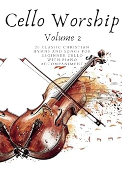 Paperback Cello Worship: Volume 2: 20 Classic Christian Hymns and Songs for Beginner Cello, with Piano Accompaniment (First Steps with Cello: Beginner Music Series) Book