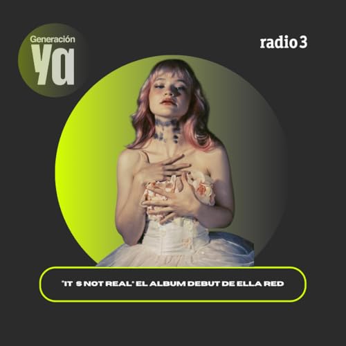 Generaci&oacute;n Ya - &ldquo;IT&acute;S NOT REAL&rdquo; El &aacute;lbum debut de Ella Red - 27/01/26