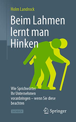 Beim Lahmen lernt man Hinken: Wie Sprichwörter Ihr Unternehmen voranbringen – wenn Sie diese beachten