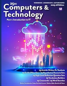 25x: Computers & Technology - Part 1 - MS: Full workbook plus answer keys and lecture notes. (25x Computers, Technology, AI, and Robotics for Middle School Learners)