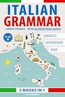Italian Grammar from basic to advanced: Full Italian Course-Book with Extra Bonuses: Short Stories with Audio Files. (SPEAK ITALIAN!) (Italian Edition) B0CH2D2H3K Book Cover