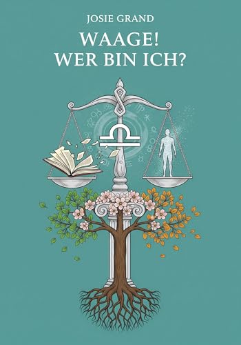 WAAGE! WER BIN ICH?: Der vollständige Leitfaden zum Verständnis Ihrer Luftzeichen-Energie (Astrologie – Die Tierkreiszeichen auf Deutsch 8)