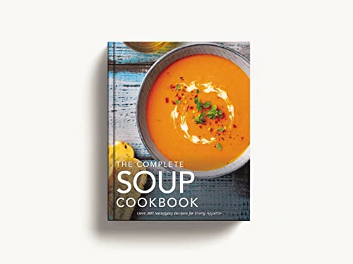 The Complete Soup Cookbook: Over 300 Satisfying Soups, Broths, Stews, And More For Every Appetite (Complete Cookbook Collection) #TOP14