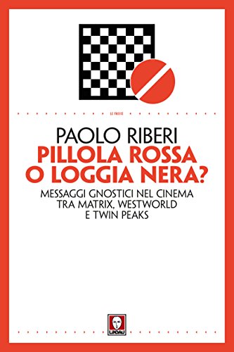 Télécharger Pillola rossa o Loggia nera?: Messaggi gnostici nel cinema tra Matrix, Westworld e Twin Peaks (Itali Francais PDF