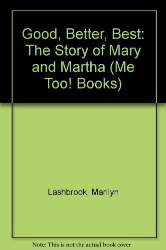 Good, Better, Best: The Story of Mary and Marth... 0866064524 Book Cover