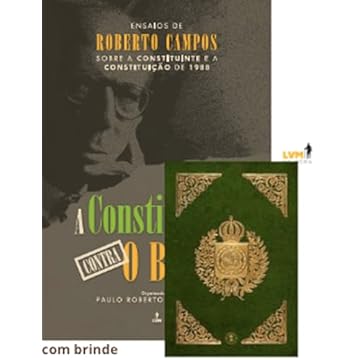 Capa do livro A constituição contra o Brasil: Ensaios de Roberto Campos sobre a constituinte e a constituição de 1988: com fac-símile da constituição de 1824