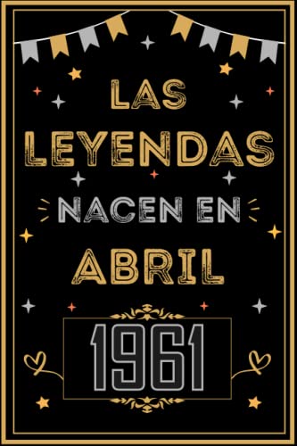 CUADERNO, LAS LEYENDAS NACEN EN ABRIL 1961: Regalo de 62 cumpleaños para mujeres y hombres, ideas de 62 cumpleaños... un cumpleaños... divertido, ... regalo de 62 cumpleaños para él/ella.