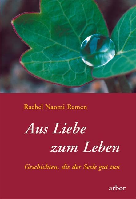 Aus Liebe zum Leben: Geschichten die der Seele gut tun